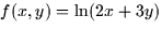 $f(x,y) = \ln (2x + 3y)$