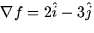 $\nabla f = 2\hat{i} -
3\hat{j}$