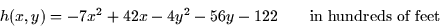 \begin{displaymath}
h(x,y) = - 7x^2 + 42x - 4y^2 - 56y -122\qquad \mbox{in hundreds of feet}\end{displaymath}