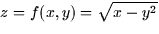 \( z = f(x,y) = \sqrt{x-y^{2}} \)