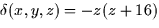 $\delta (x,y,z) = -z(z + 16)$