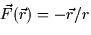 $\vec{F}(\vec{r}) = -\vec{r}/r$