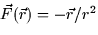 $\vec{F}(\vec{r}) = -\vec{r}/r^2$