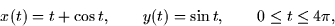 \begin{displaymath}
x(t) = t + \cos t, \qquad y(t) = \sin t, \qquad 0 \le t \le 4\pi,\end{displaymath}