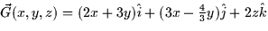 $\vec{G}(x,y,z) = (2x + 3y)\hat{i} + (3x - \frac{4}{3}y)\hat{j} +
 2z\hat{k}$