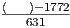 (  )-1772
---631----