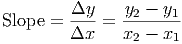         Δy    y2 - y1
Slope = ----=  --------
        Δx     x2 - x1
      