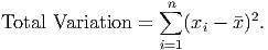                   n∑         2
Total Variation =    (xi - �x) .
                  i=1

