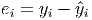 e = y  - ˆy
 i    i   i
      
