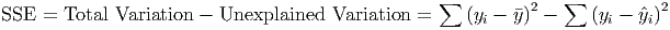                                                   ∑             ∑
SSE  = Total Variation - Unexplained  Variation =     (yi - �y)2 -   (yi - ˆyi)2
      