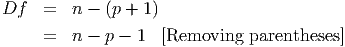 Df   =   n - (p + 1 )
     =   n - p - 1  [Removing   parentheses]
      
