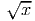√ --
  x