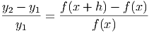 y  - y     f(x + h) - f(x)
-2----1 =  ----------------
   y1           f(x )
      