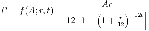                         Ar
P =  f(A; r,t) =  --[----(------)--12t]-
                 12 1 -  1 + -r
                             12
