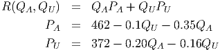 R (QA, QU )  =  QAPA   + QU PU

        PA   =  462 - 0.1QU  - 0.35QA
        PU   =  372 - 0.20QA  - 0.16QU
