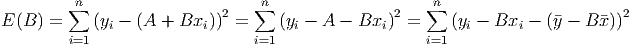         ∑n                      ∑n                   ∑n
E (B ) =    (yi - (A + Bxi ))2 =    (yi - A - Bxi)2 =    (yi - Bxi - (�y - B �x))2
        i=1                     i=1                   i=1
