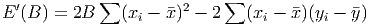 E′(B ) = 2B ∑  (x - �x )2 - 2 ∑ (x  - �x)(y - y�)
                 i              i       i
