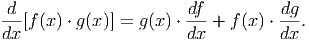 -d-                    -df-         dg-
dx [f(x) ⋅ g(x)] = g (x ) ⋅dx + f(x) ⋅dx .
      