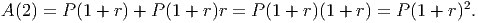                                                           2
A (2 ) = P (1 + r) + P(1 + r)r = P (1 + r)(1 + r) = P (1 + r) .
