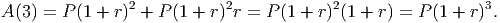 A(3) = P (1 + r)2 + P (1 + r)2r = P(1 + r)2(1 + r) = P(1 + r)3.
