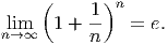      (    1 )n
 lim   1 + --   = e.
n→ ∞      n

