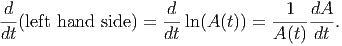  d                   d              1  dA
-- (left hand side) = -- ln(A (t)) =  -------.
dt                   dt            A(t) dt
