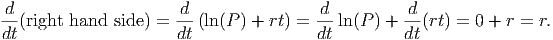  d                     d                d          d
-- (right hand side) = -- (ln (P ) + rt) = --ln(P ) + --(rt) = 0 + r = r.
dt                    dt                dt         dt
