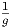 1
g