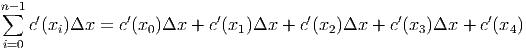 n-1
∑  c′(x )Δx =  c′(x )Δx  + c′(x  )Δx  + c′(x )Δx +  c′(x )Δx  + c′(x )
i=0    i          0           1          2          3           4

