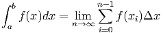 ∫ b              n∑-1
   f(x)dx =  lnim→∞     f(xi)Δx
 a               i=0
      