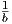 1
b