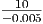 --10--
-0.005
