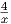 4
x