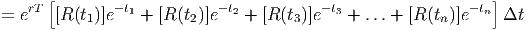    rT [       -t1          -t2          -t3               - tn]
= e    [R (t1)]e   +  [R (t2)]e   +  [R (t3)]e   + ...+  [R (tn)]e     Δt
