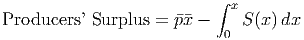                            ∫ �x
Producers ’ Surplus = p��x -   S(x )dx
                            0
