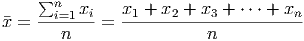      ∑n   x    x  + x  + x  + ⋅⋅⋅ + x
�x =  --i=1--i-= --1----2---3----------n
        n                 n
      