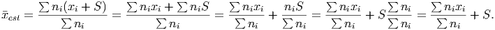        ∑               ∑        ∑        ∑                 ∑          ∑      ∑
          ni(xi + S )     nixi +   niS       nixi   niS       nixi       ni      nixi
x�est = ----∑-n------=  -----∑--n------ = -∑--n--+  ∑-n--=  -∑-n---+ S ∑-n--= -∑--n-- + S.
               i                i             i        i       i         i        i
