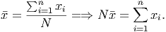      ∑n   xi           ∑n
�x =  --i=1---= ⇒  N �x =     xi.
       N                i=1

