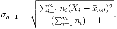         ┌ -------------------
        ││ ∑mi=1 ni(Xi - �xest)2
σn- 1 = ∘ ----∑m------------.
             (  i=1 ni) - 1
